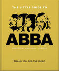 The Little Guide to Abba: Thank You For the Music: 8 (The Little Book of...)
