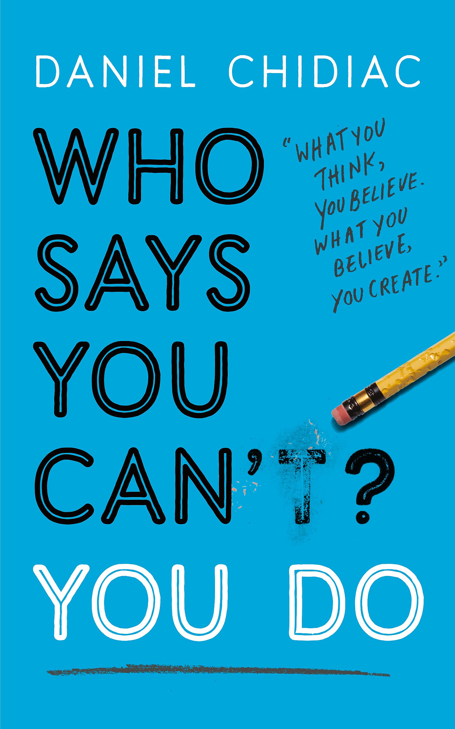 WHO SAYS YOU CAN'T? YOU DO