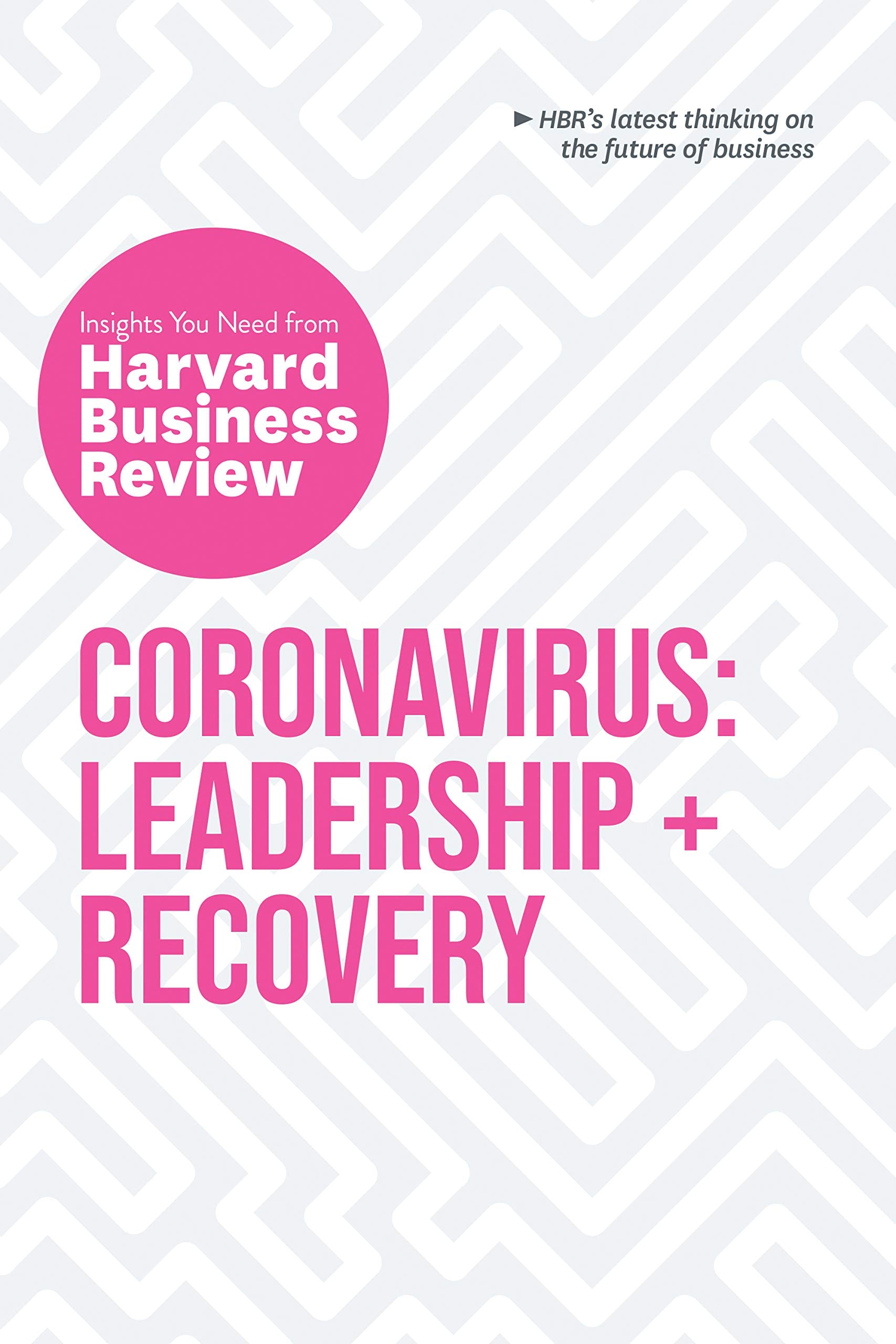 Coronavirus: Leadership and Recovery: The Insights You Need from Harvard Business Review (HBR Insights Series)