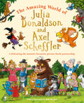 The Amazing World of Julia Donaldson and Axel Scheffler: Celebrating the nation's favourite picture-book partnership