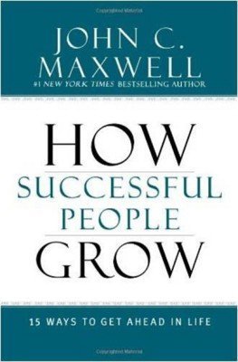 HOW SUCCESSFUL PEOPLE GROW: 15 Ways to get ahead in life
