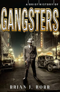A BRIEF HISTORY OF GANGSTERS