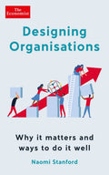 DESIGNING ORGANISATIONS: WHY IT MATTERS AND WAYS TO DO IT WELL