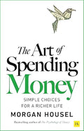 The Art of Spending Money: Simple Choices for a Richer Life by Morgan Housel