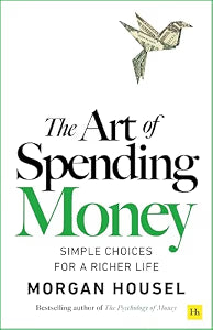 The Art of Spending Money: Simple Choices for a Richer Life by Morgan Housel