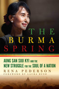 The Burma Spring: Aung San Suu Kyi and the New Struggle for the Soul of a Nation