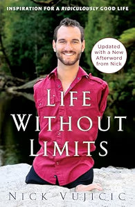 Life Without Limits: Inspiration for a Ridiculously Good Life by Vujicic, Nick