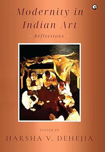 Modernity in Indian Art: Reflections by Harsha V. Dehejia