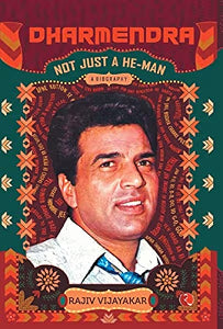 Dharmendra: A Biography: Not Just a He-Man by Rajiv M. Vijayakar