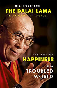 The Art Of Happiness In A Troubled World by His Holiness The Dalai Lama & Howard Cutler