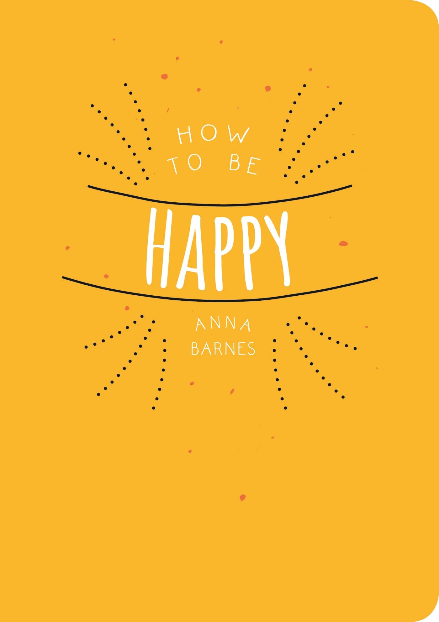 HOW TO BE HAPPY