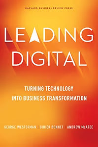 Leading Digital: Turning Technology Into Business Transformation by Westerman, George