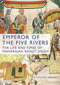 Emperor of the Five Rivers: The Life and Times of Maharajah Ranjit Singh by Editorial Board