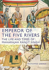Emperor of the Five Rivers: The Life and Times of Maharajah Ranjit Singh by Editorial Board