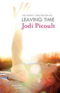LEAVING TIME: the impossible-to-forget story with a twist you won't see coming by the number one bestselling author of A Spark of Light
