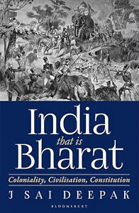 India, That Is Bharat Coloniality, Civilisation, Constitution by J Sai Deepak
