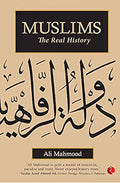 Muslims: The Real History by Ali Mahmood