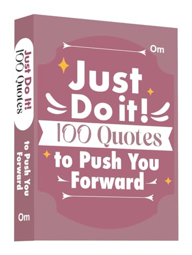 Just Do It: 100 Quotes to Push You Forward | Take Action & Achieve Your Goals | Courage & Success (Hardcover)