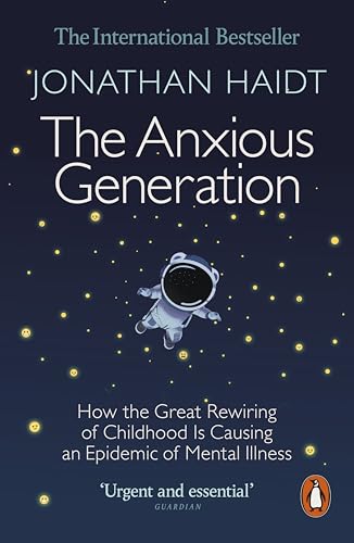The Anxious Generation: How the Great Rewiring of Childhood Is Causing an Epidemic of Mental Illness (Hardcover)