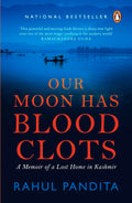 Our Moon Has Blood Clots: A Memoir of a Lost Home in Kashmir