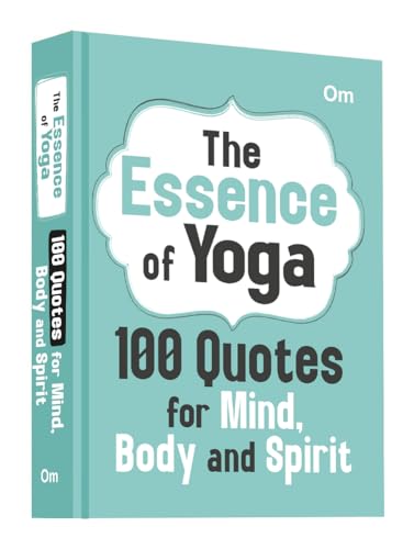 The Essence of Yoga: 100 Quotes for Mind, Body and Spirit | Self-Help & Inspirational Quotes | Reflections on Mindfulness and Inner Peace | Wisdom for ... | Thoughts on Well-Being and Yoga Philosophy (Hardcover)