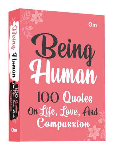 Being Human: 100 Quotes on Life, Love and Compassion - Human Connection | Wisdom on Life | Mindfulness | Self-Discovery (Hardcover)