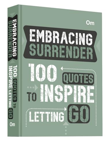 Embracing Surrender: 100 Quotes to Inspire Letting Go - Self Help | Find Peace | Release Control & Trust the Journey | Healing & Inner Peace (Hardcover)