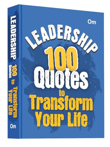 Leadership: 100 Quotes to Transform Your Life - Self Help | Inspire, Motivate & Lead with Confidence | Master Influence | Decision-Making & Success (Hardcover)