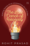 The Last Dance of Rationality: Making Sense of an Unravelling World Order