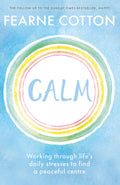 CALM: WORKING THROUGH LIFE'S DAILY STRESSES TO FIND A PEACEFUL CENTRE