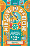 Miracles in Medicine: 25 Life-changing Medical Ideas and Inventions Across the Ages