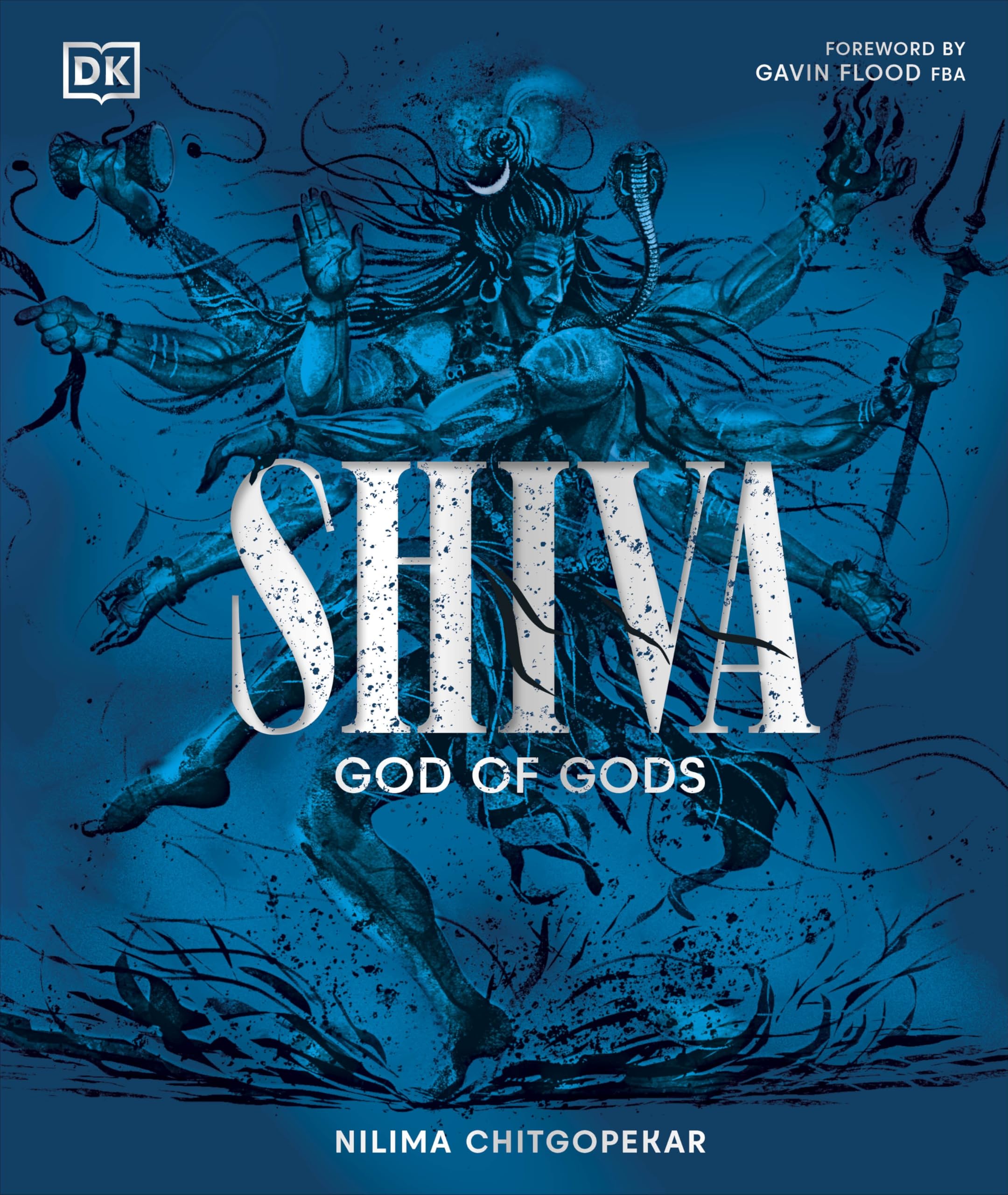Shiva: God of Gods | Understanding Mahadeva, Bhairava, Mahakaal & Ardhanarishvara in Hindu Mythology, Philosophy and Culture