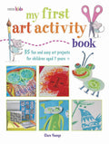 My First Art Activity Book: 35 easy and fun projects for children aged 7 years +