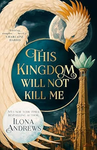 This Kingdom Will Not Kill Me by Ilona Andrews