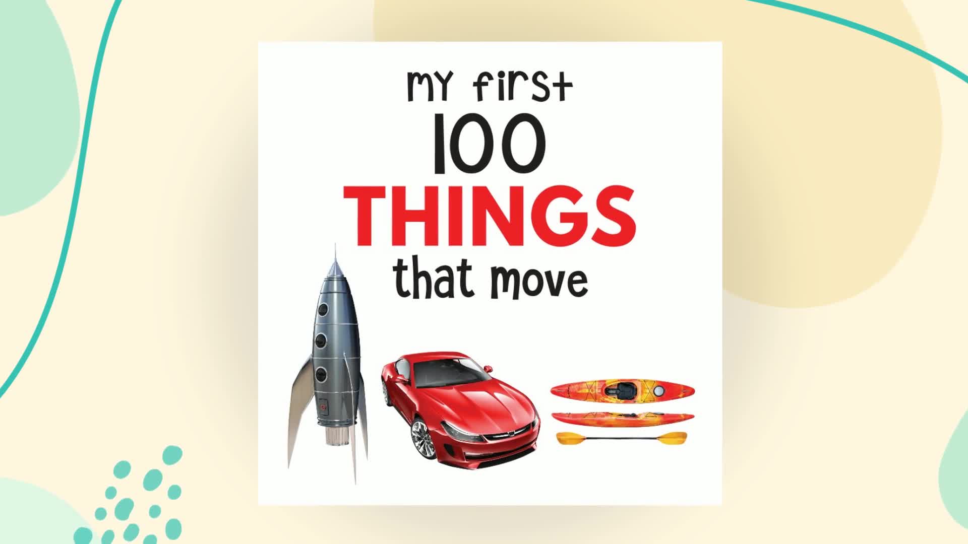 My First 100 Things That Move: Padded Board Book for Kids | Learn About Cars, Trucks, Trains, Planes, Ships & More with Bright Pictures | Early Learning Book for Babies, Toddlers & Preschoolers | Ages (Paperback)