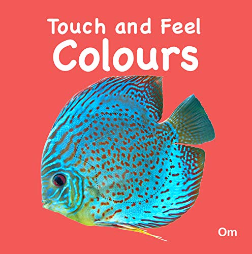 Colours Touch and Feel Board Book for Children: Fun and Interactive Sensory Journey with the World of Colours | Explore Red, Blue, Yellow, and More | Hands and Developing Minds | Basic Colours with En (Board book)