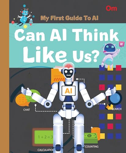 AI: My First Guide to AI - Can AI Think Like Us? | Beginner’s STEM Book for Kids | Learn Artificial Intelligence, Human vs Machine Thinking & Future Tech | Educational Guide for Ages 8+ (Paperback)