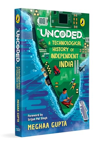Uncoded: A Technological History of Independent India | A One-of-a-Kind Book on the Evolution of Technology in India | Aligns with STEM and Social Studies | Ages 11+ (Paperback)