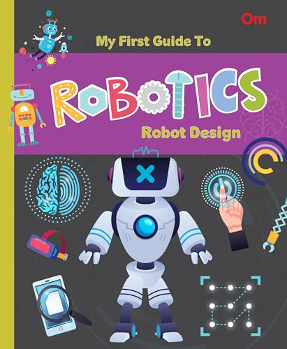 Robotics: The First Guide to Robotics - Robot Design | Beginner’s STEM Book for Kids | Learn Robot Design, Structure & Engineering Basics | Educational Guide for Ages 8+ (Paperback)