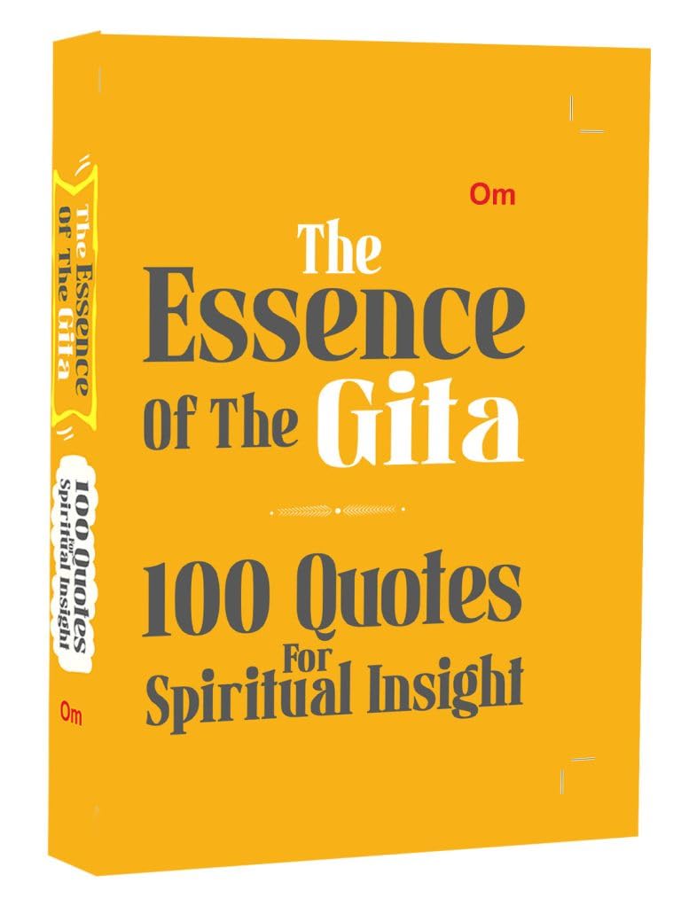 The Essence of the Gita - 100 Quotes for Spiritual Insight - Gita Wisdom (Paperback)