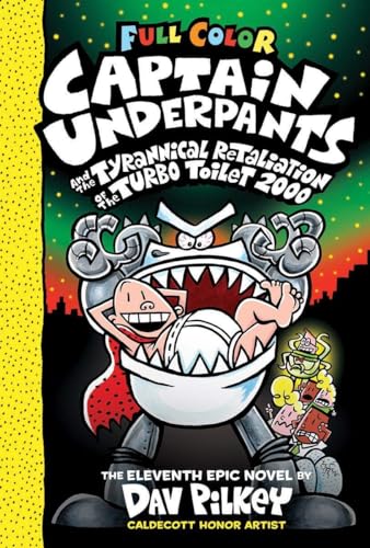 CAPTAIN UNDERPANTS #11: CAPTAIN UNDERPANTS AND THE TYRANNICAL RETALIATION OF THE TURBO TOILET 2000: