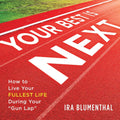 Your Best Is Next: How to Live Your Fullest Life During Your "Gun Lap"