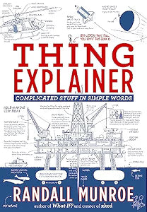 Thing Explainer: Complicated Stuff in Simple Words by Randall Munroe