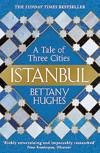 Istanbul by Bettany Hughes