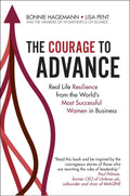 The Courage to Advance: Real Life Resilience from the World's Most Successful Women in Business