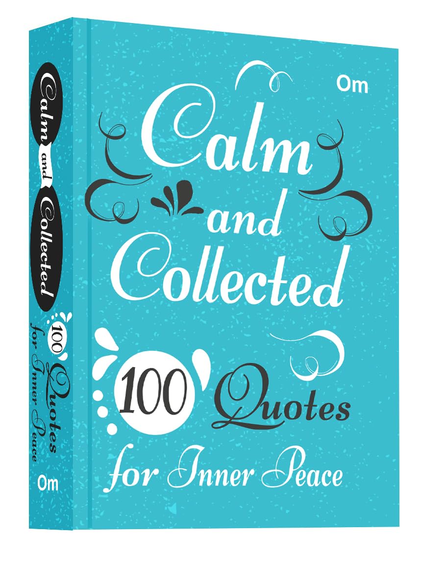 Calm and Collected: 100 Quotes for Inner Peace - Self Help | Mindfulness | Serenity & Emotional Well-Being | Daily Reflections for a Stress-Free Life (Hardcover)