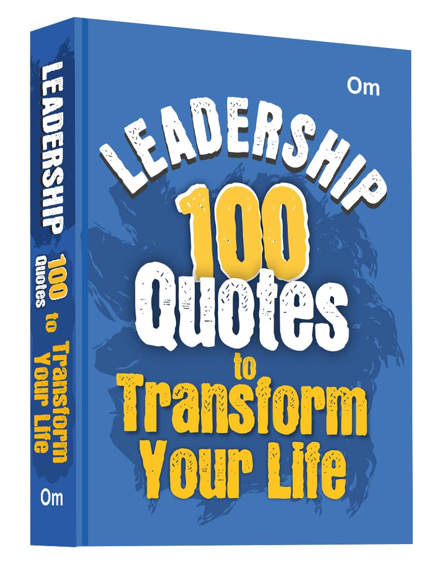 Leadership: 100 Quotes to Transform Your Life - Self Help | Inspire, Motivate & Lead with Confidence | Master Influence | Decision-Making & Success (Hardcover)