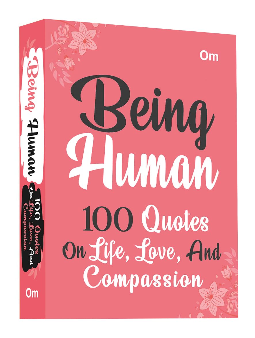 Being Human: 100 Quotes on Life, Love and Compassion - Human Connection | Wisdom on Life | Mindfulness | Self-Discovery (Hardcover)