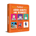 My First Padded Book of Good Habits and Manners: Early Learning Board Book for Kids | Learn Basic Etiquette, Hygiene & Kindness with Bright, Engaging Pictures | Durable Padded Board Book for Babies, T (Board book)
