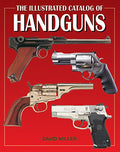The Illustrated Catalog of Handguns (Illustrated Catalog of series)